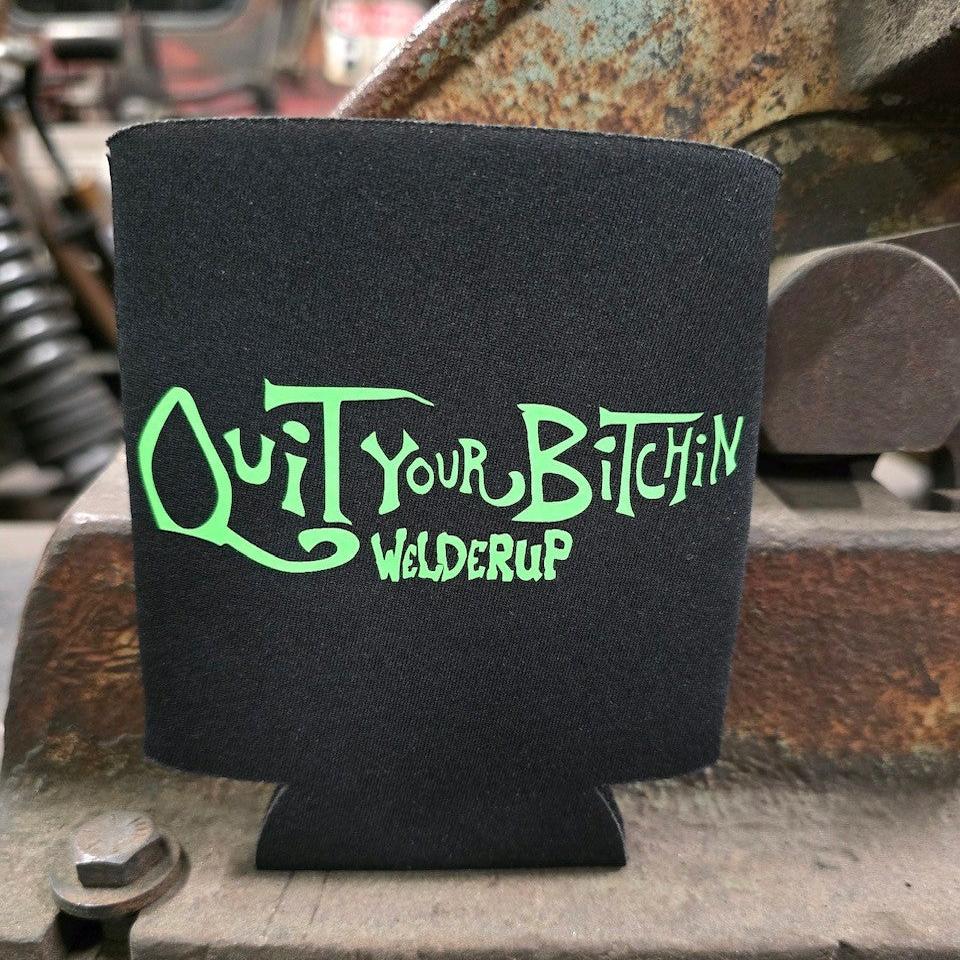 Welder Up Quit Your Bitchin' Koozie