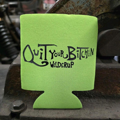 Welder Up Quit Your Bitchin' Koozie