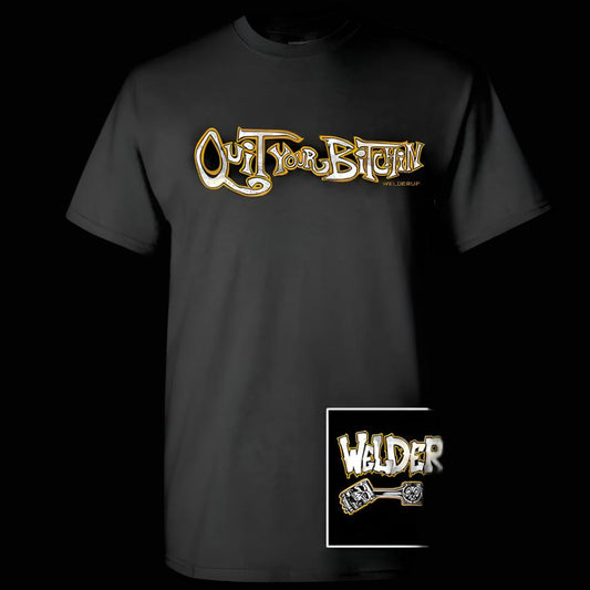 Welder Up Quit Your Bitchin Black T-Shirt
