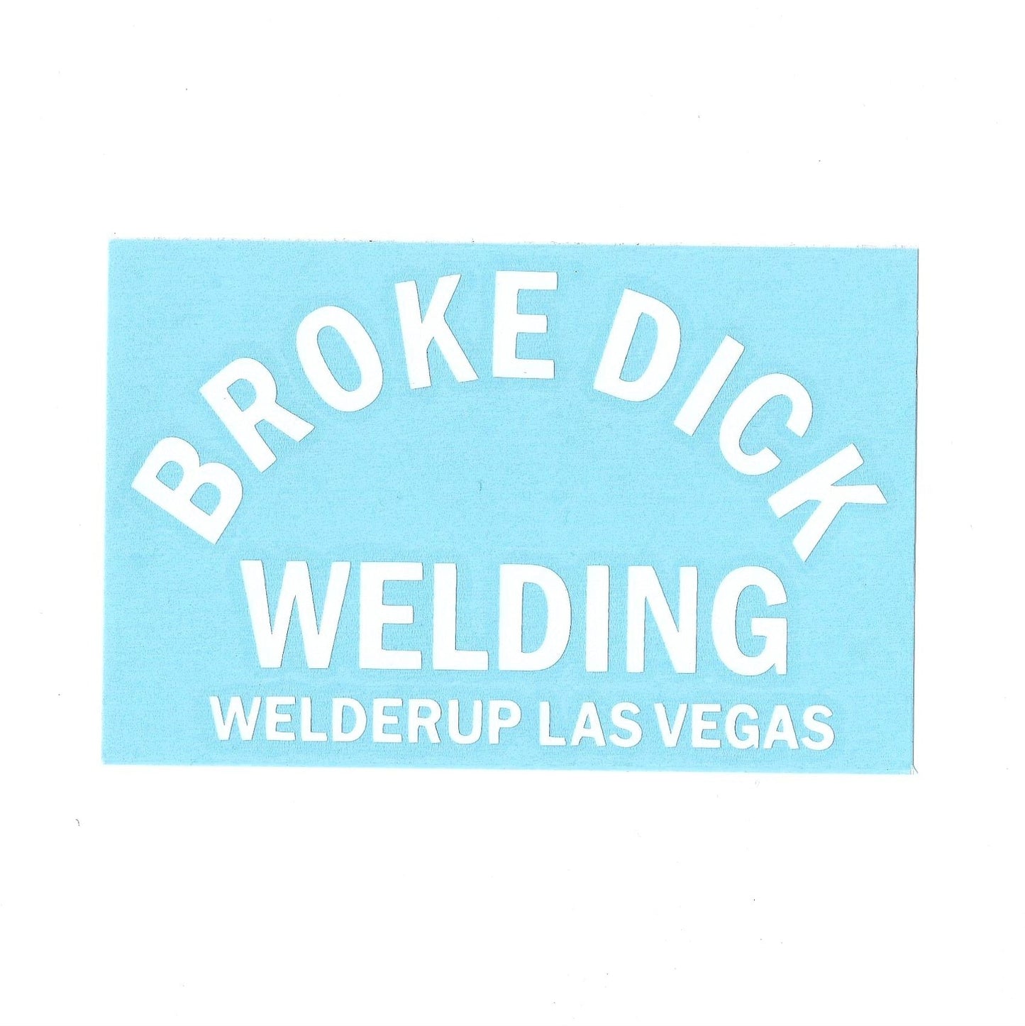 Welder Up "Broke Dick Welding" Decal 4" X 6" (More Colors)